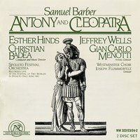 Antony and Cleopatra: Aria - "Hark! The land bids me tread no more upon it" - Jeffrey Wells & Spoleto Festival Orchestra & Esther Hinds & Westminster Choir & Joseph Flummerfelt & Christian Badea & Samuel Barber