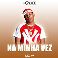 Na Minha Vez - DJ Cabide & MC K9