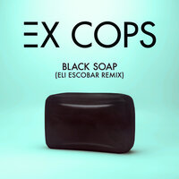 Black Soap - Ex Cops & Eli Escobar