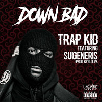 Down Bad - Trap Kid & Suigeneris