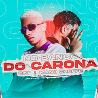 No Banco do Carona - Czt & Mano Cheffe