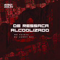 De Ressaca Alcoolizado - Mc Vuiziki & DJ LUCKY 011
