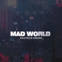 Mad World - KILLTEQ & D.Hash