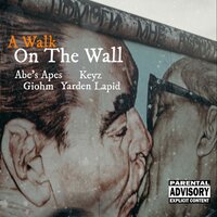 A Walk On The Wall - Abe's Apes & Keyz & Giohm & Yarden Lapid