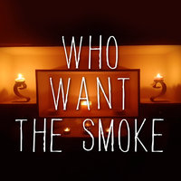Who Want The Smoke? - KPH