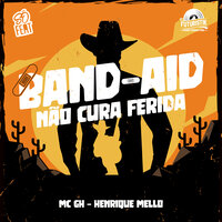 Band-Aid Não Cura Ferida - MC GH & Henrique Mello