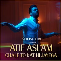 Chale To Kat Hi Jayega - Atif Aslam