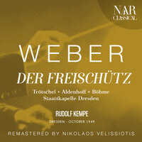 Der Freischütz, Op. 77, ICW 25, Act III: "Einst träumte meiner" (Ännchen) - Staatskapelle Dresden & Kempe & Irma Beilke