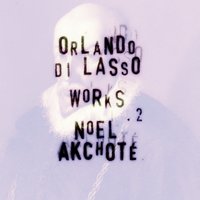 Chansons: No. 3, Avec le jour - Noël Akchoté & Орландо ди Лассо