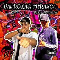 Vai Rolar Furança - DJ K & MC DRUW