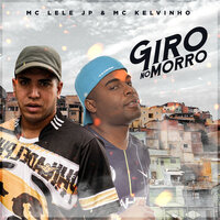 Giro no Morro - Mc Lele JP & Mc Kelvinho & Mc Lele JP, Mc Kelvinho