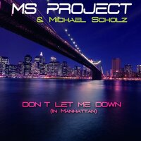 Don't Let Me Down (In Manhattan) - Ms Project & Michael Scholz