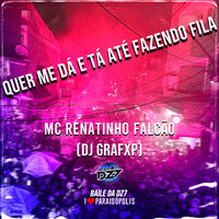 QUER ME DÁ E TÁ ATÉ FAZENDO FILA - DJ GRAFXP & Club Dz7 & Mc Renatinho Falcão