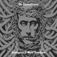 The Deconditioned - Rebeligious & Music Kamikaze