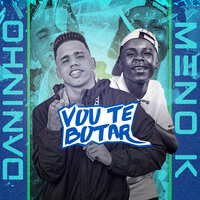 Vou Te Botar - MC Meno K * & MC MENO K & DJ Chavoso