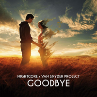 Goodbye - Nightcore & Van Snyder Project