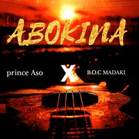 Abokina - Prince Aso & B.O.C Madaki