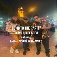 Come to the Party - The Inn House Crew & Laylah Arruda & mc mad x