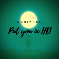 Put you in HD - Dirrty Phil