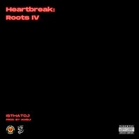 Heartbreak: Roots IV - IsThatCJ