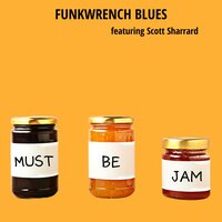 Must Be Jam - Funkwrench Blues & Scott Sharrard