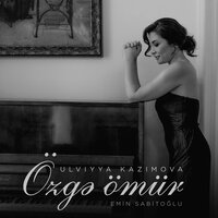 Özgə ömür - Ulviyya Kazimova