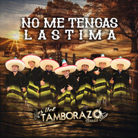 No Me Tengas Lastima - Los Del Tamborazo Banda Show