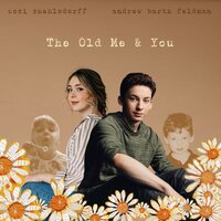 The Old Me & You - Cozi Zuehlsdorff & Andrew Barth Feldman