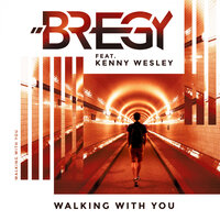 Walking With You - Bregy & Kenny Wesley