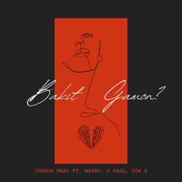Bakit Ganon? - Joshua Mari & Mateo Official & J Paul & Yow G