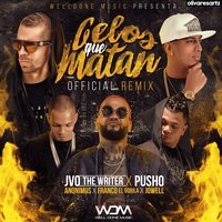 Celos Que Matan - JVO The Writer & Jowell & Pusho & Franco El Gorila & Anonimus