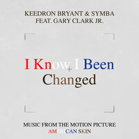 I Know I Been Changed (Music From The Motion Picture "American Skin") - Keedron Bryant & Symba & Gary Clark, Jr.