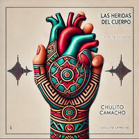 Las Heridas del Cuerpo - Chulito Camacho