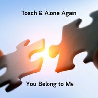 You Belong to Me - Tosch & Alone Again