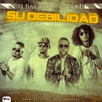 Su Debilidad - El Batallon & Mark b