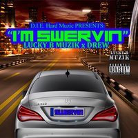 I'm Swervin - Drew & Lucky B Muzik
