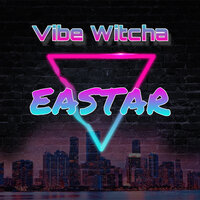 Vibe Witcha - Eastar