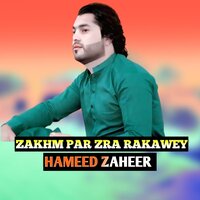 ZAKHM PAR ZRA RAKAWEY - Hameed Zaheer