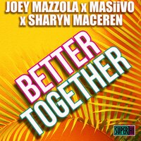 Better Together - Joey Mazzola & MASiiVO & Sharyn Maceren