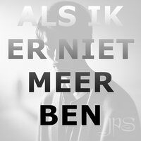Als Ik Er Niet Meer Ben - JPS