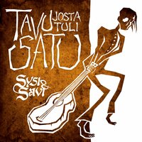 Tavu, Josta Tuli Satu - Sysi & Savi