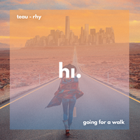 Going For A Walk - Teau & Rhy & himood