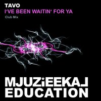 I've Been Waitin' For Ya - Tavo