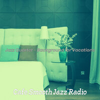 Lovely Music for Vacations - Cafe Smooth Jazz Radio