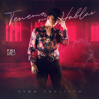 Tenemos Que Hablar - Aldo Trujillo