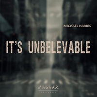 it's Unbelevable - Michael Harris