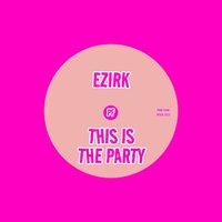 This Is The Party - Ezirk