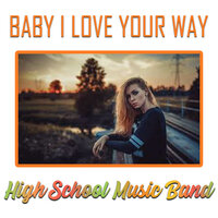 Baby I Love Your Way - High School Music Band