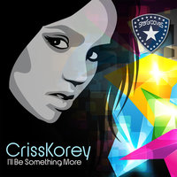 I'll Be Something More - Criss Korey