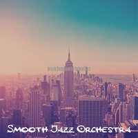 Fashionable Moods for Manhattan - Smooth Jazz Orchestra